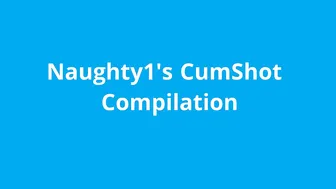 Naughty1Nextdoor naughty1s cumshot compilation