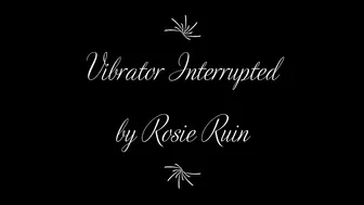 rosieruin Vibrator Interrupted